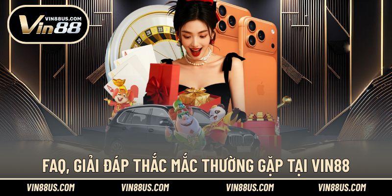 FAQ, tổng quan các thông tin hay gặp tại VIN88