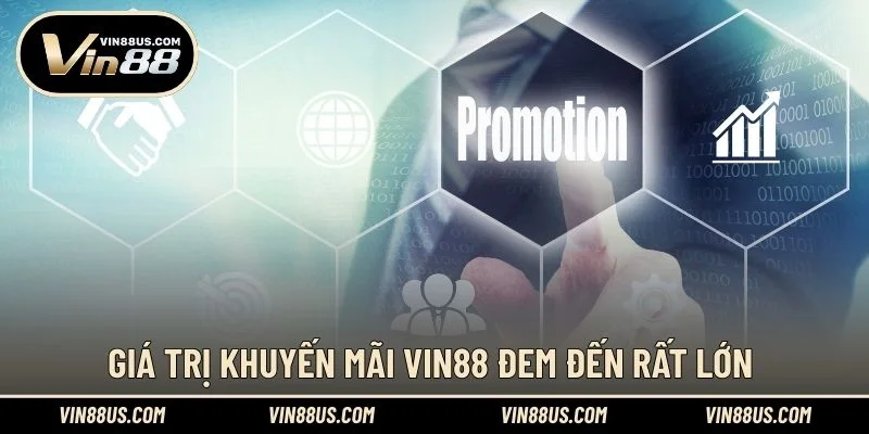 Giá trị khuyến mãi VIN88 đem đến rất lớn 