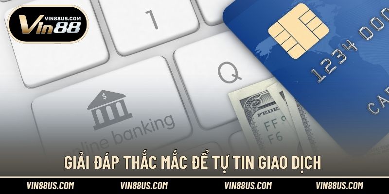 Giải đáp thắc mắc để tự tin giao dịch