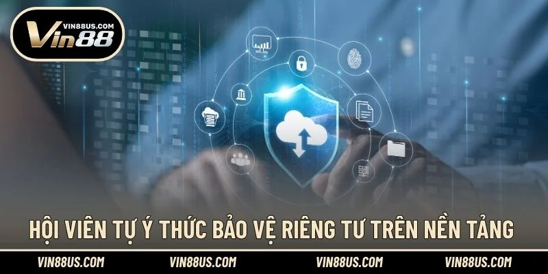 Hội viên được bảo vệ tốt nhờ quyền riêng tư VIN88