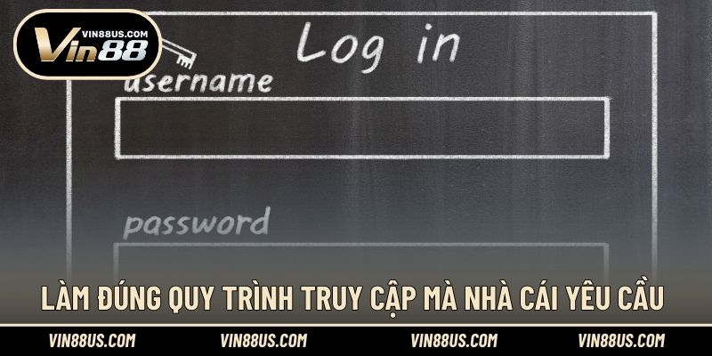 Làm đúng quy trình truy cập mà nhà cái yêu cầu