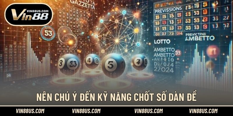 Nên chú ý đến kỹ năng chốt số dàn đề