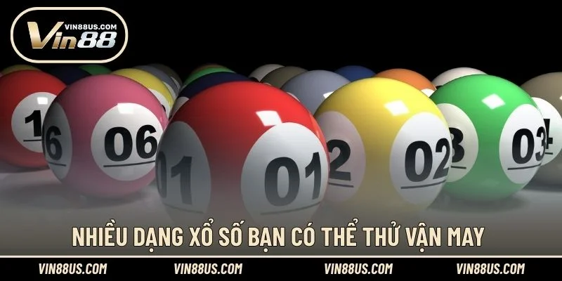 Nhiều dạng xổ số bạn có thể thử vận may