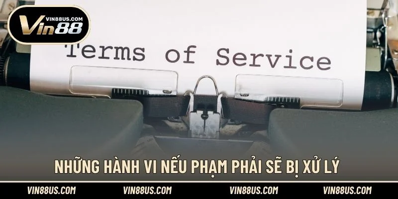 Những hành vi nếu phạm phải sẽ bị xử lý