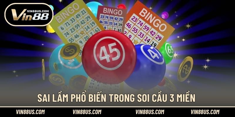 Sai lầm phổ biến trong soi cầu 3 miền