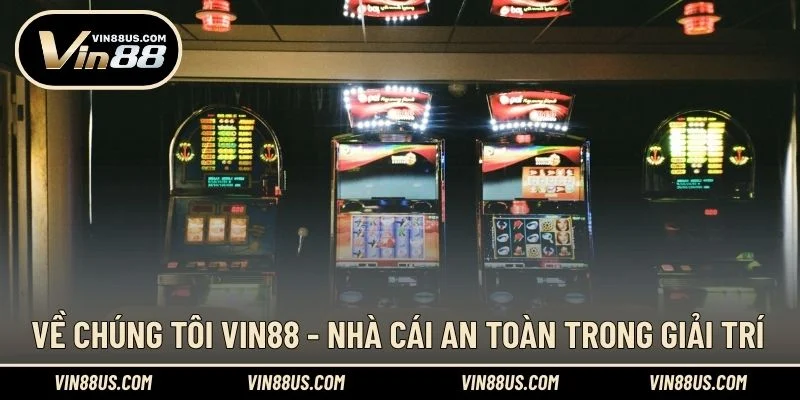 Về chúng tôi VIN88 - Nhà cái an toàn trong giải trí
