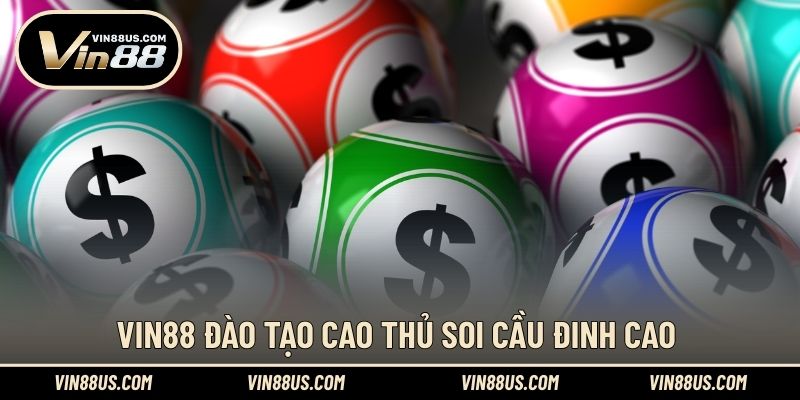 VIN88 đào tạo cao thủ soi cầu đinh cao